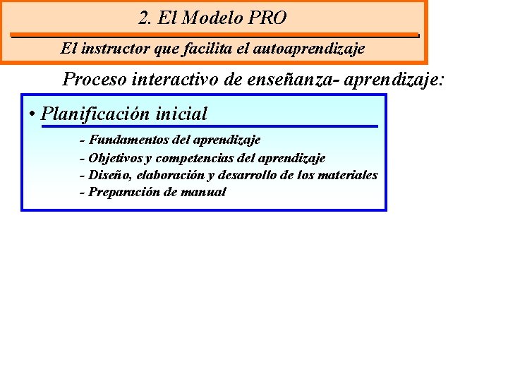 2. El Modelo PRO El instructor que facilita el autoaprendizaje Proceso interactivo de enseñanza-