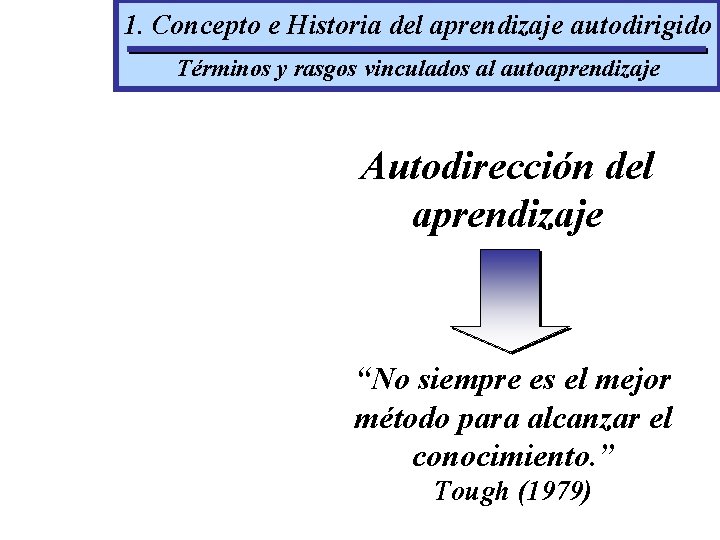 1. Concepto e Historia del aprendizaje autodirigido Términos y rasgos vinculados al autoaprendizaje Autodirección