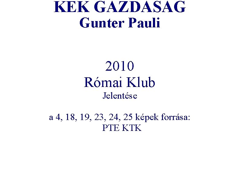 KÉK GAZDASÁG Gunter Pauli 2010 Római Klub Jelentése a 4, 18, 19, 23, 24,