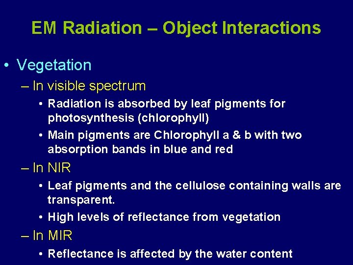EM Radiation – Object Interactions • Vegetation – In visible spectrum • Radiation is