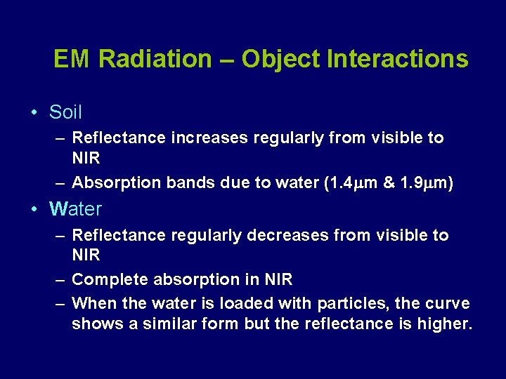 EM Radiation – Object Interactions • Soil – Reflectance increases regularly from visible to