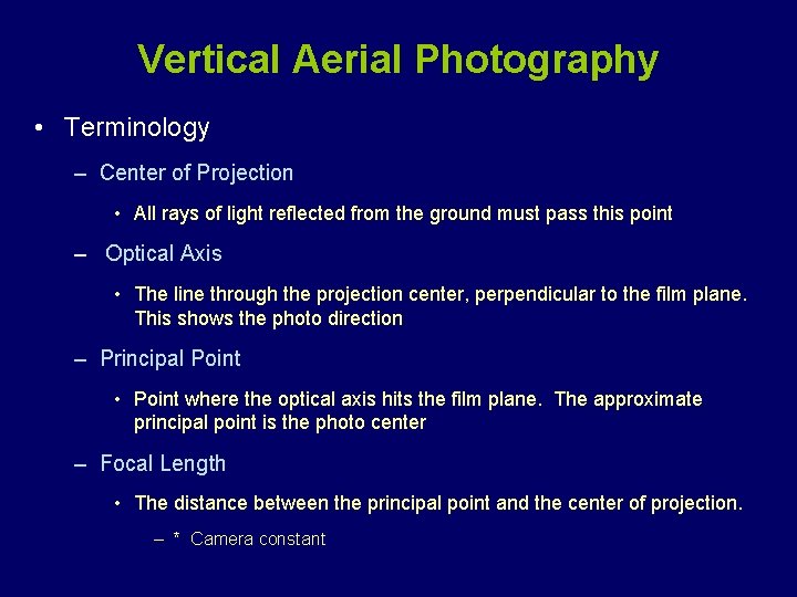 Vertical Aerial Photography • Terminology – Center of Projection • All rays of light