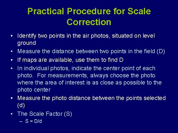 Practical Procedure for Scale Correction • Identify two points in the air photos, situated