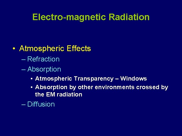 Electro-magnetic Radiation • Atmospheric Effects – Refraction – Absorption • Atmospheric Transparency – Windows