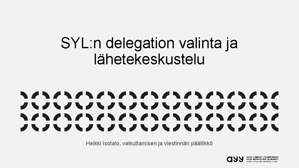SYL: n delegation valinta ja lähetekeskustelu Heikki Isotalo, vaikuttamisen ja viestinnän päällikkö 
