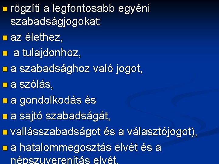 n rögzíti a legfontosabb egyéni szabadságjogokat: n az élethez, n a tulajdonhoz, n a