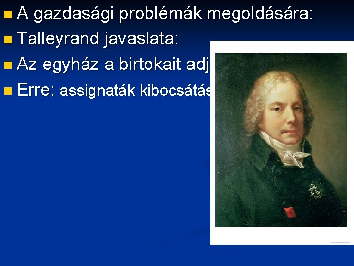 n. A gazdasági problémák megoldására: n Talleyrand javaslata: n Az egyház a birtokait adja