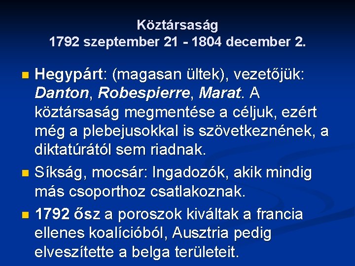 Köztársaság 1792 szeptember 21 - 1804 december 2. Hegypárt: (magasan ültek), vezetőjük: Danton, Robespierre,