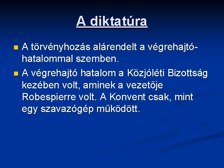 A diktatúra A törvényhozás alárendelt a végrehajtóhatalommal szemben. n A végrehajtó hatalom a Közjóléti