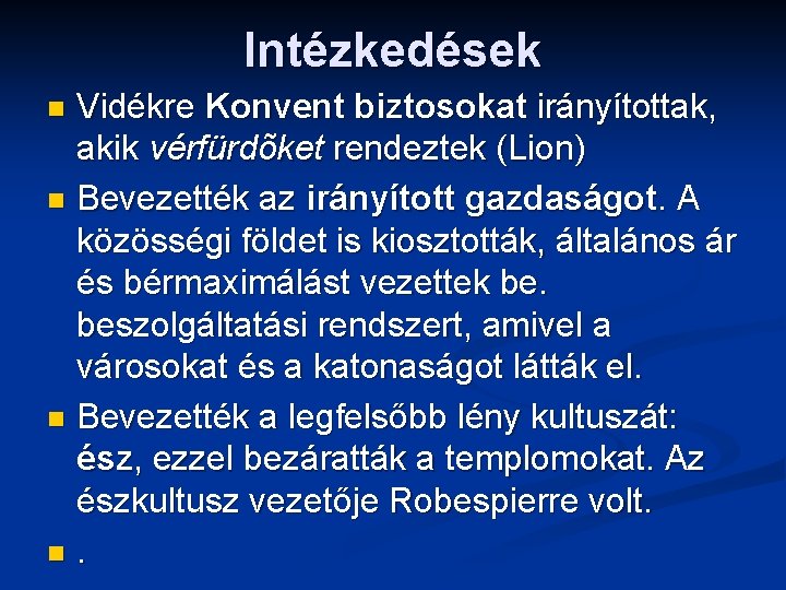 Intézkedések Vidékre Konvent biztosokat irányítottak, akik vérfürdõket rendeztek (Lion) n Bevezették az irányított gazdaságot.