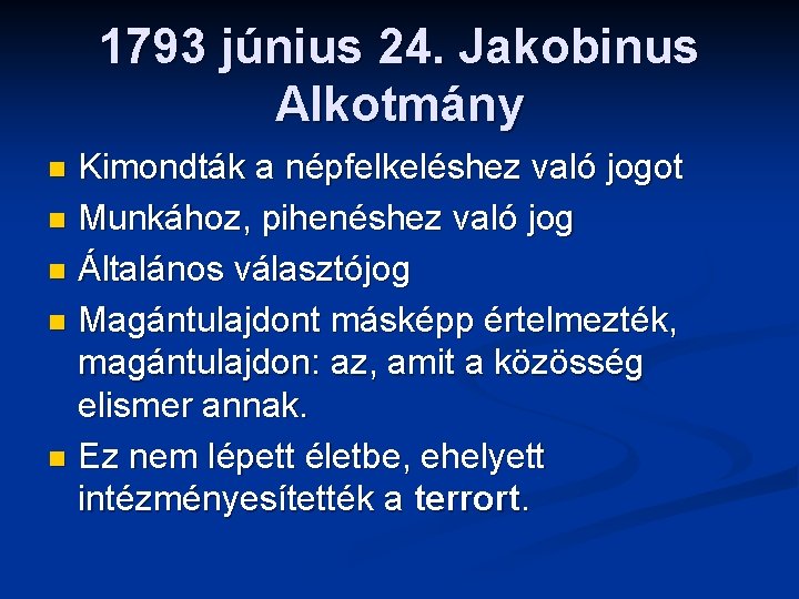 1793 június 24. Jakobinus Alkotmány Kimondták a népfelkeléshez való jogot n Munkához, pihenéshez való