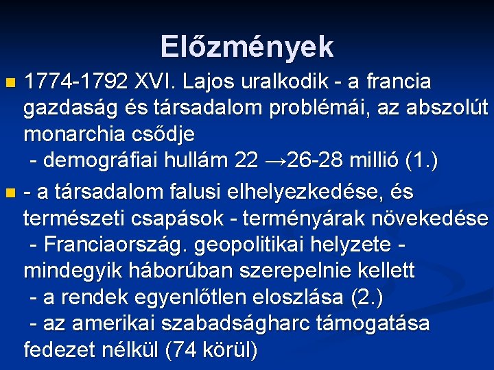 Előzmények 1774 -1792 XVI. Lajos uralkodik - a francia gazdaság és társadalom problémái, az