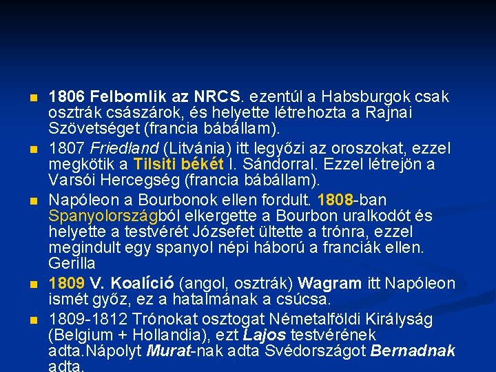 n n n 1806 Felbomlik az NRCS. ezentúl a Habsburgok csak osztrák császárok, és