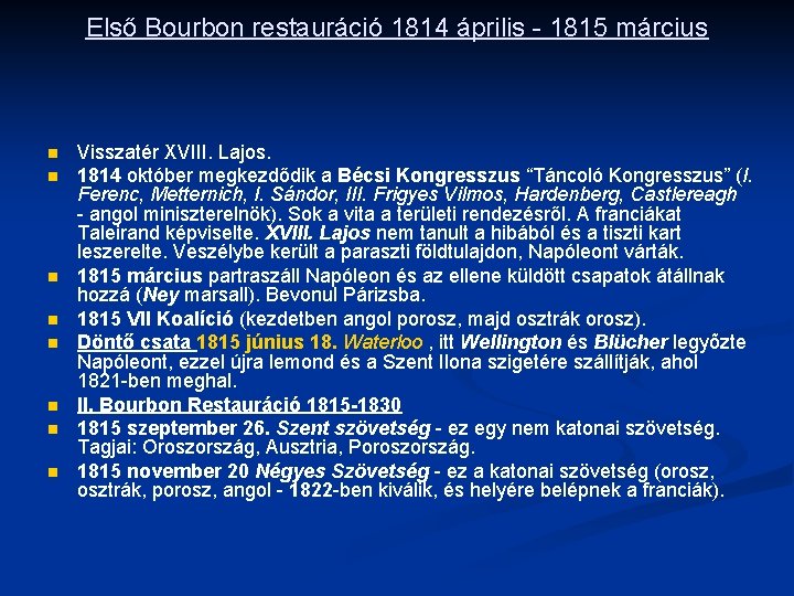 Első Bourbon restauráció 1814 április - 1815 március n n n n Visszatér XVIII.