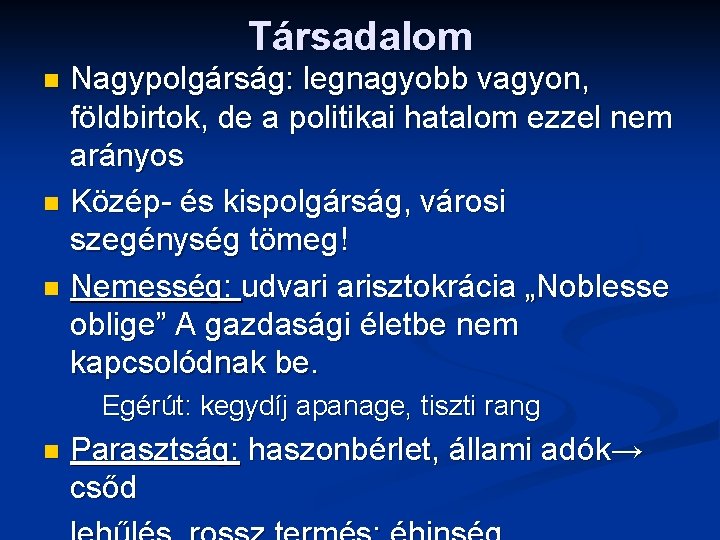 Társadalom Nagypolgárság: legnagyobb vagyon, földbirtok, de a politikai hatalom ezzel nem arányos n Közép-