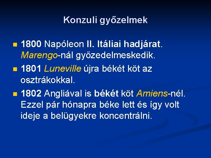 Konzuli győzelmek n n n 1800 Napóleon II. Itáliai hadjárat. Marengo-nál győzedelmeskedik. 1801 Luneville