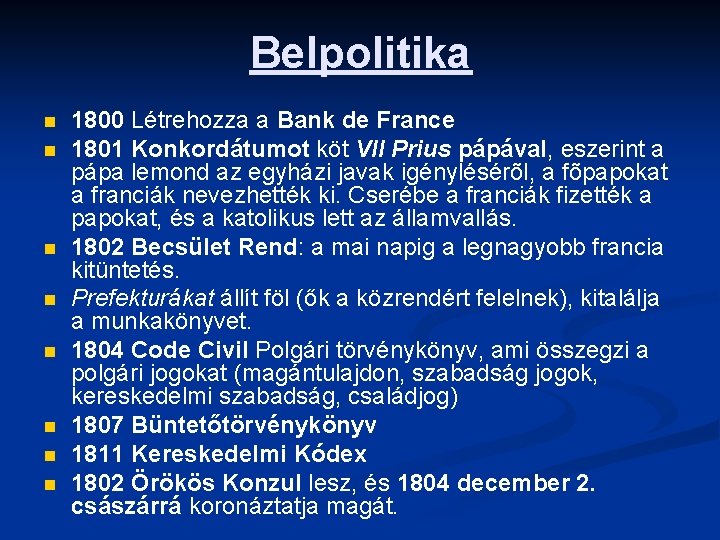 Belpolitika n n n n 1800 Létrehozza a Bank de France 1801 Konkordátumot köt