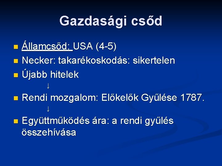 Gazdasági csőd Államcsőd: USA (4 -5) n Necker: takarékoskodás: sikertelen n Újabb hitelek n