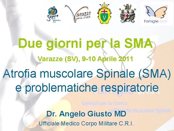 Due giorni per la SMA Varazze (SV), 9 -10 Aprile 2011 Atrofia muscolare Spinale