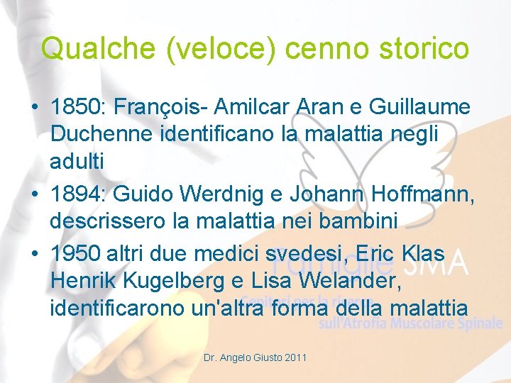 Qualche (veloce) cenno storico • 1850: François- Amilcar Aran e Guillaume Duchenne identificano la