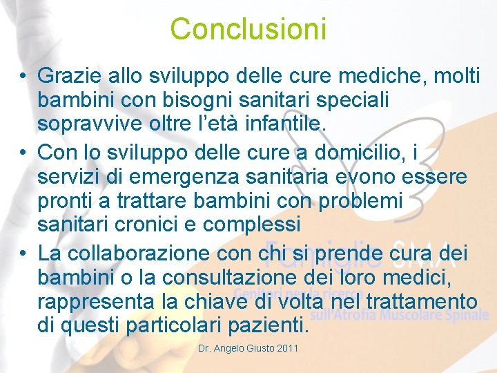 Conclusioni • Grazie allo sviluppo delle cure mediche, molti bambini con bisogni sanitari speciali