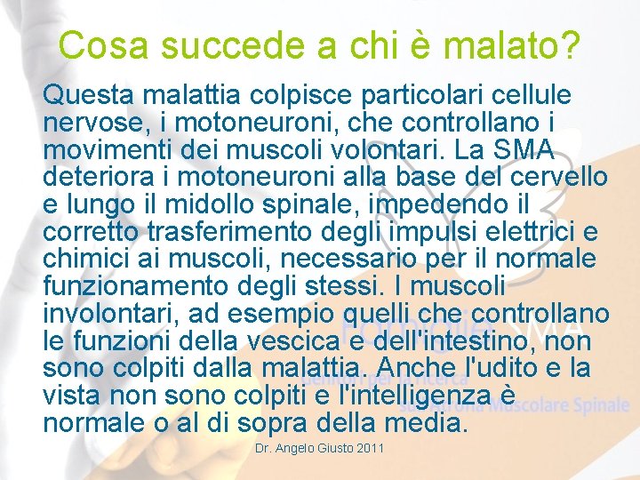 Cosa succede a chi è malato? Questa malattia colpisce particolari cellule nervose, i motoneuroni,