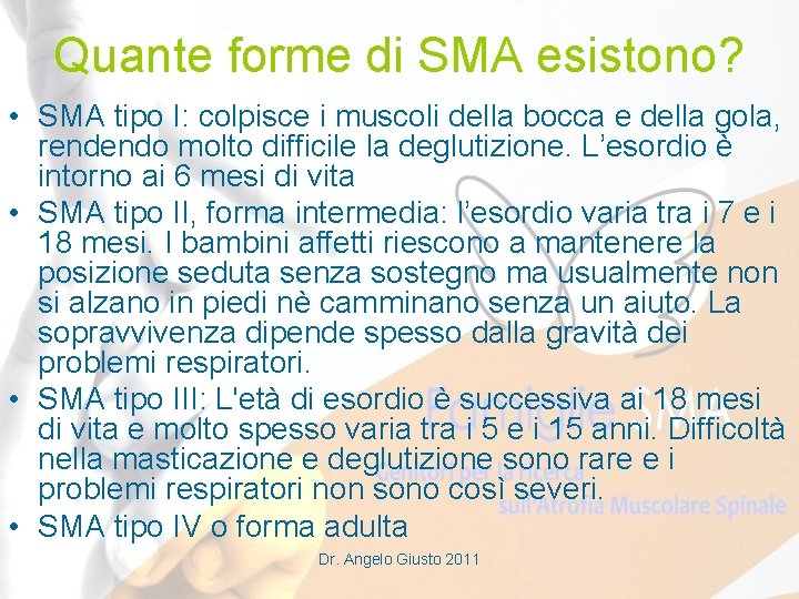 Quante forme di SMA esistono? • SMA tipo I: colpisce i muscoli della bocca