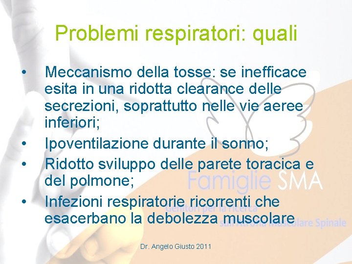 Problemi respiratori: quali • • Meccanismo della tosse: se inefficace esita in una ridotta