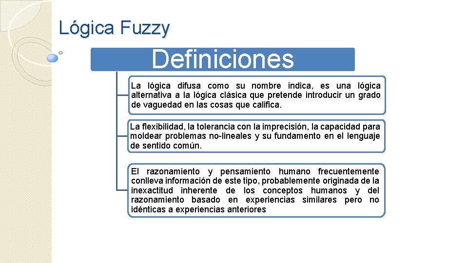 Lógica Fuzzy Definiciones La lógica difusa como su nombre indica, es una lógica alternativa