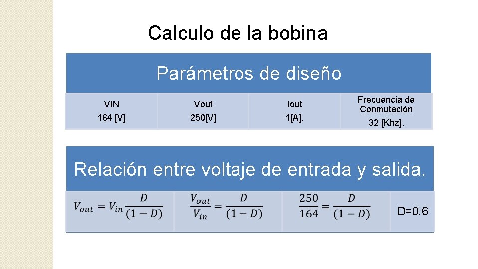 Calculo de la bobina Parámetros de diseño VIN Vout Iout 164 [V] 250[V] 1[A].