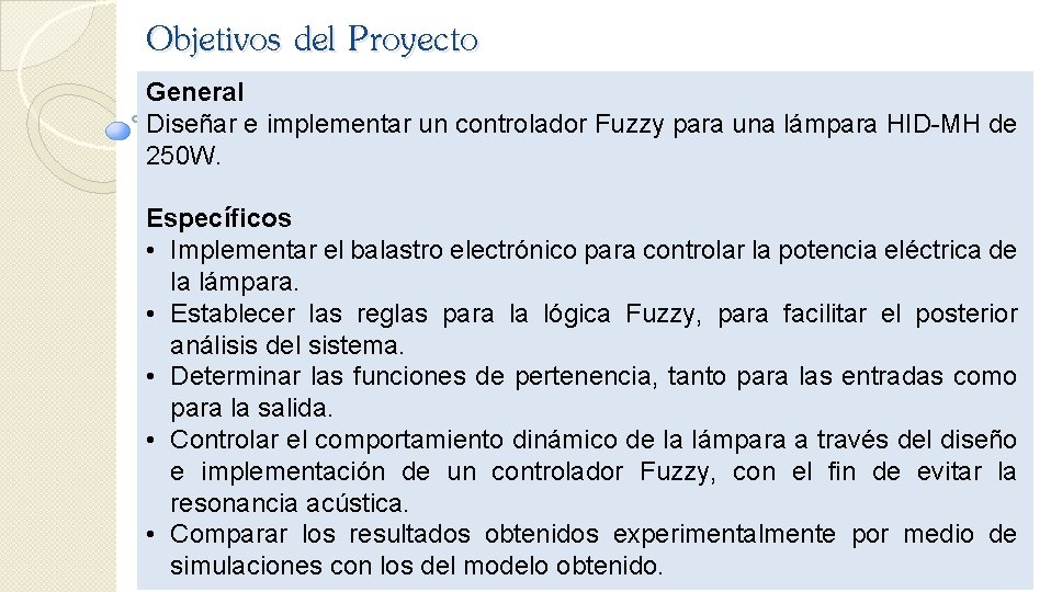 Objetivos del Proyecto General Diseñar e implementar un controlador Fuzzy para una lámpara HID