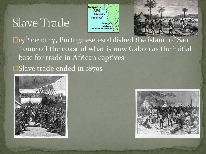 Slave Trade � 15 th century, Portuguese established the island of Sao Tome off