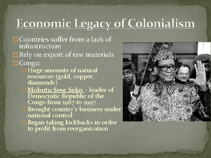 Economic Legacy of Colonialism � Countries suffer from a lack of infrastructure � Rely