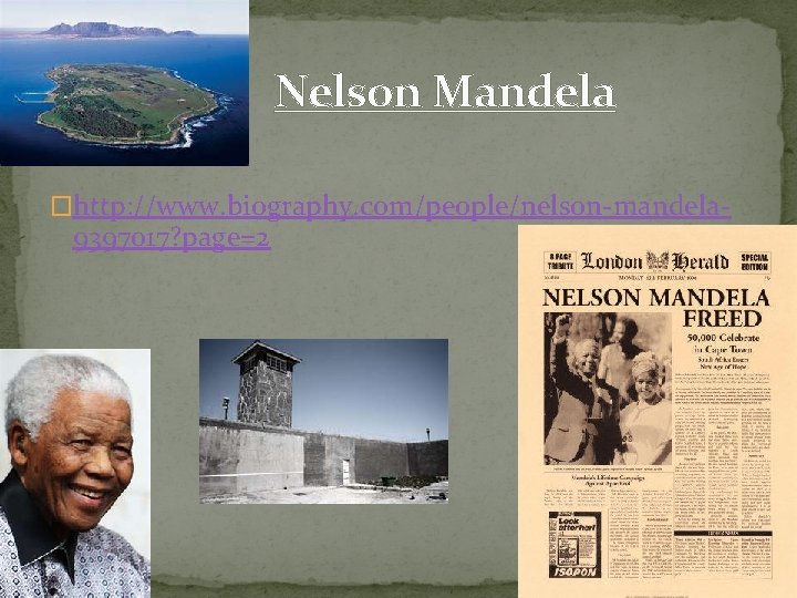 Nelson Mandela �http: //www. biography. com/people/nelson-mandela- 9397017? page=2 