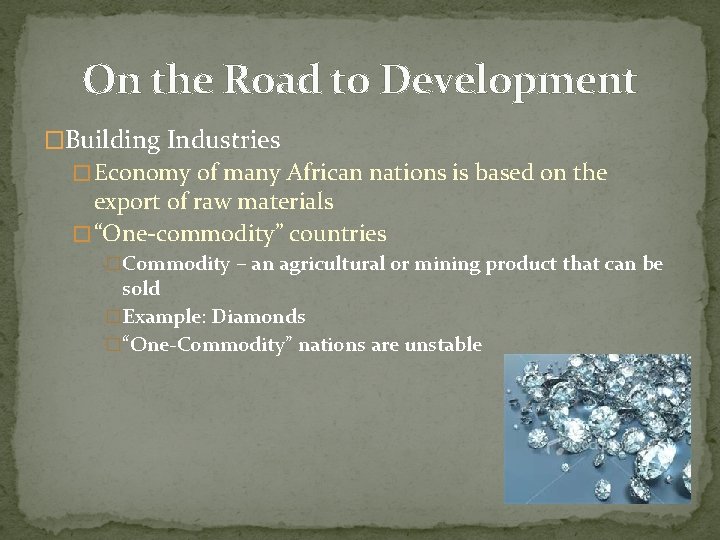 On the Road to Development �Building Industries � Economy of many African nations is