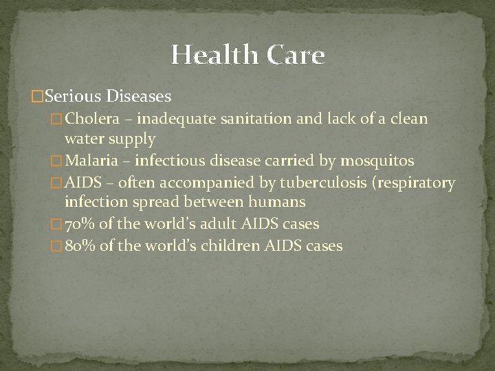 Health Care �Serious Diseases � Cholera – inadequate sanitation and lack of a clean