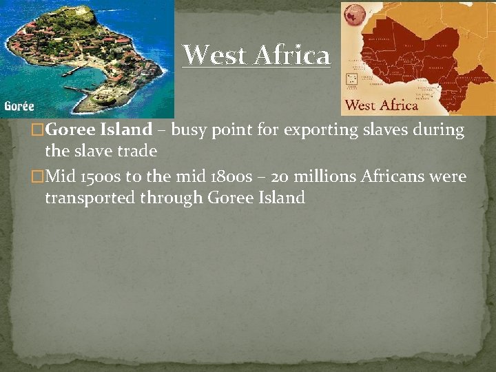 West Africa �Goree Island – busy point for exporting slaves during the slave trade