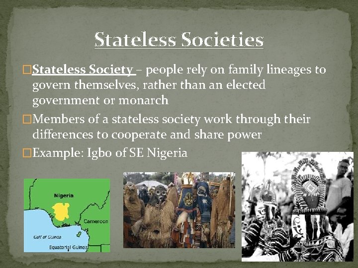 Stateless Societies �Stateless Society – people rely on family lineages to govern themselves, rather