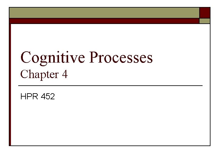 Cognitive Processes Chapter 4 HPR 452 