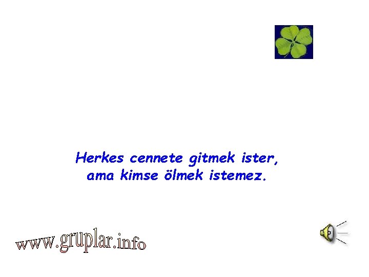 Herkes cennete gitmek ister, ama kimse ölmek istemez. 