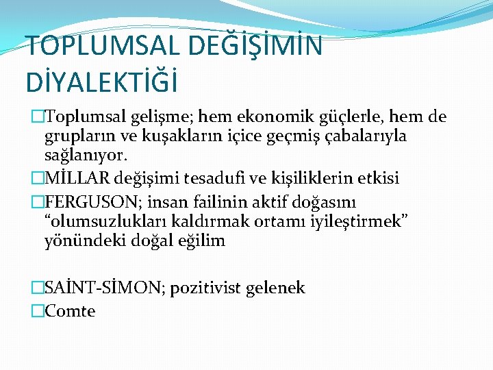 TOPLUMSAL DEĞİŞİMİN DİYALEKTİĞİ �Toplumsal gelişme; hem ekonomik güçlerle, hem de grupların ve kuşakların içice