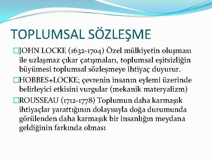 TOPLUMSAL SÖZLEŞME �JOHN LOCKE (1632 -1704) Özel mülkiyetin oluşması ile uzlaşmaz çıkar çatışmaları, toplumsal