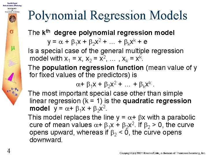 Polynomial Regression Models The kth degree polynomial regression model y = a + b