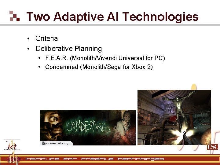 Two Adaptive AI Technologies • Criteria • Deliberative Planning • F. E. A. R. Two Adaptive AI Technologies • Criteria • Deliberative Planning • F. E. A. R.