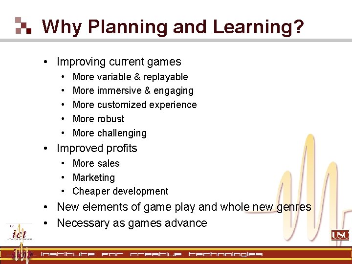 Why Planning and Learning? • Improving current games • • • More variable & Why Planning and Learning? • Improving current games • • • More variable &