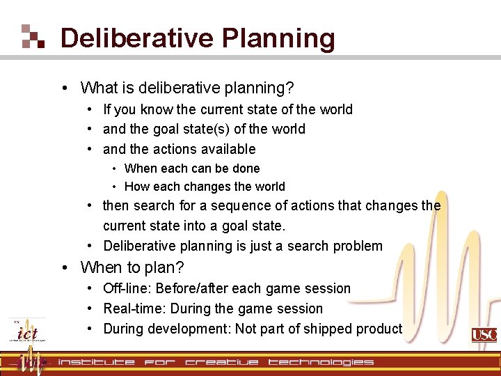 Deliberative Planning • What is deliberative planning? • If you know the current state Deliberative Planning • What is deliberative planning? • If you know the current state
