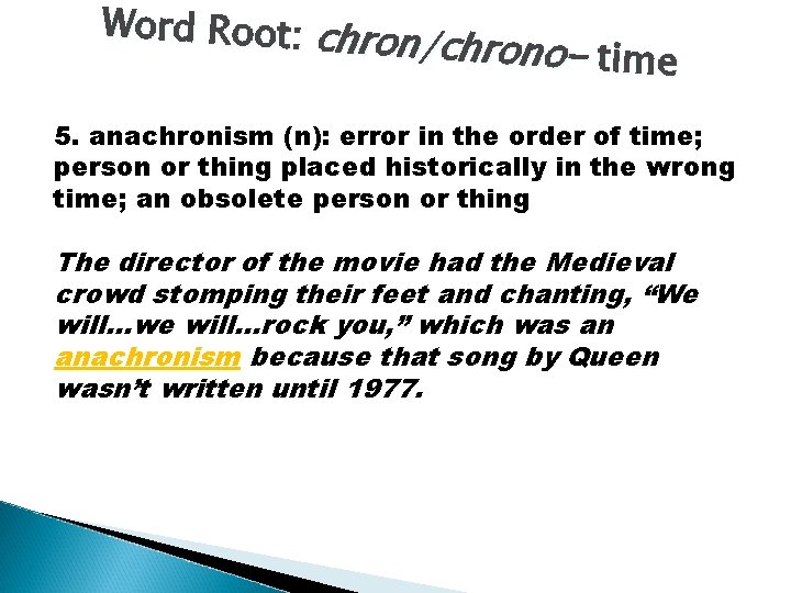 Word Root: chr on/ch hrono- time 5. anachronism (n): error in the order of