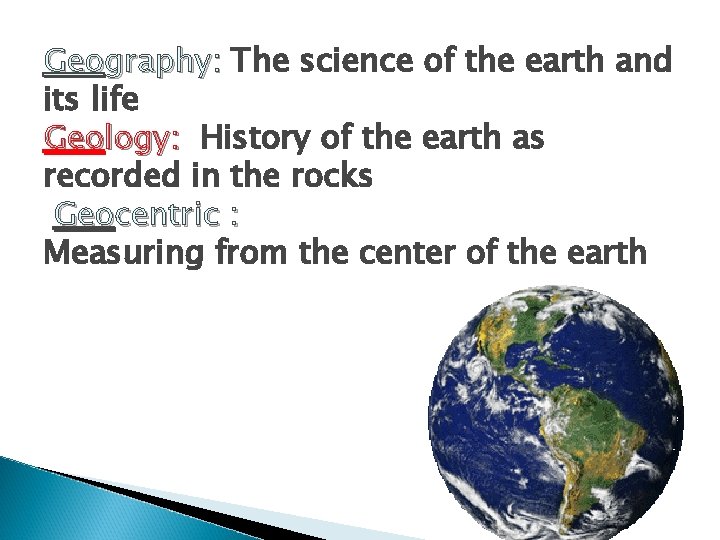 Geography: The science of the earth and its life Geology: History of the earth
