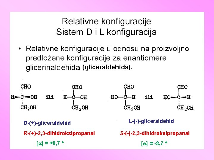 (gliceraldehida). D-(+)-gliceraldehid R-(+)-2, 3 -dihidroksipropanal = +8, 7 L-(-)-gliceraldehid S-(-)-2, 3 -dihidroksipropanal = -8,