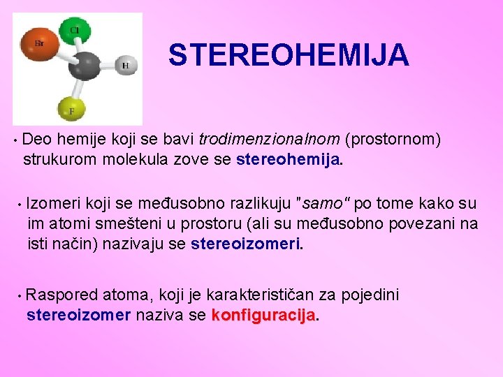 STEREOHEMIJA • Deo hemije koji se bavi trodimenzionalnom (prostornom) strukurom molekula zove se stereohemija.